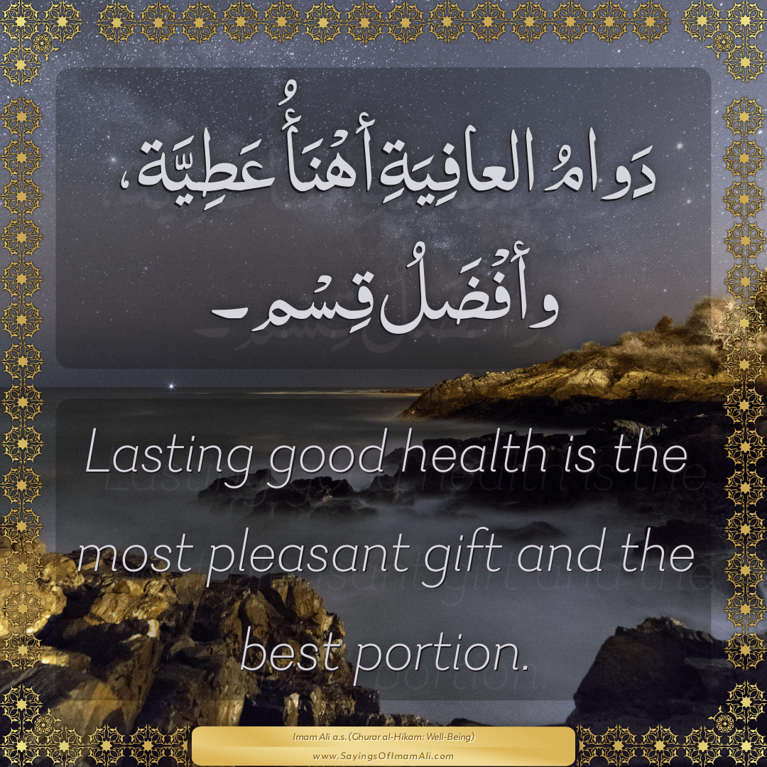 Lasting good health is the most pleasant gift and the best portion.